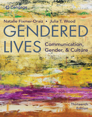 Bundle: Gendered Lives, Loose-Leaf Version, 13th + Mindtap Speech, 1 Term (6 Months) Printed Access Card - Wood, Julia T, and Fixmer-Oraiz, Natalie