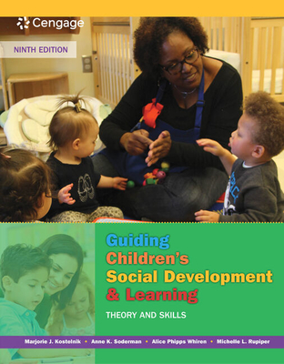 Bundle: Guiding Children's Social Development and Learning: Theory and Skills, 9th + Mindtap Education, 1 Term (6 Months) Printed Access Card - Kostelnik, Marjorie, and Soderman, Anne, and Whiren, Alice