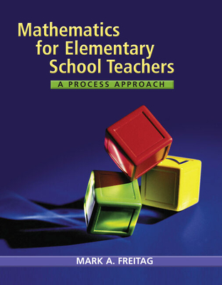 Bundle: Mathematics for Elementary School Teachers: A Process Approach + Explorations Activities - Freitag, Mark A