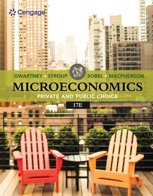 Bundle: Microeconomics: Private and Public Choice, Loose-Leaf Version, 17th + Mindtap, 1 Term Printed Access Card - Gwartney, James D, and Stroup, Richard L, and Sobel, Russell S