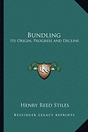 Bundling: Its Origin, Progress and Decline - Stiles, Henry Reed