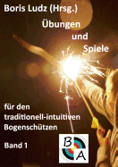 ?bungen und Spiele f?r den traditionell-intuitiven Bogensch?tzen: Band 1