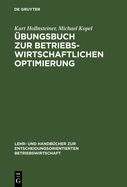 bungsbuch Zur Betriebswirtschaftlichen Optimierung: Aufgaben Und Lsungen Zu Stepan/Fischer. Einfhrung in Die Quantitative Betriebswirtschaftslehre