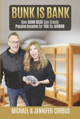 Bunk Is Bank: How Bunk Beds Can Create Passive Income for You on Airbnb - Corbus, Michael, and Corbus, Jennifer
