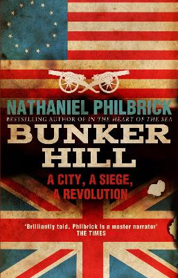 Bunker Hill: A City, a Siege, a Revolution - Philbrick, Nathaniel