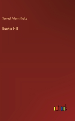 Bunker Hill - Drake, Samuel Adams