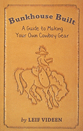 Bunkhouse Built: A Guide to Making Your Own Cowboy Gear