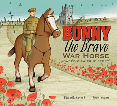 Bunny the Brave War Horse: Based on a True Story - MacLeod, Elizabeth