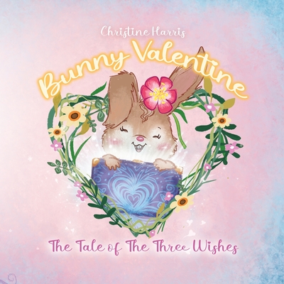 Bunny Valentine: The Tale of the Three Wishes - Harris, Christine, and Izzy and Jack (Prepared for publication by)