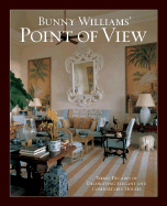 Bunny Williams' Point of View: Three Decades of Decorating Elegant and Comfortable Houses - Williams, Bunny