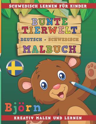 Bunte Tierwelt Deutsch - Schwedisch Malbuch. Schwedisch Lernen F - Nerdmedia