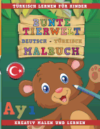 Bunte Tierwelt Deutsch - T?rkisch Malbuch. T?rkisch Lernen F?r Kinder. Kreativ Malen Und Lernen.
