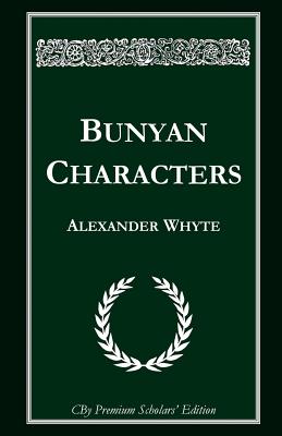 Bunyan Characters: Lectures Delivered in St. George's Free Church, Edinburgh - Publishing, Cby (Editor), and Whyte, Alexander