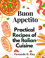 Buon Appetito: Practical Recipes of the Italian Cuisine
