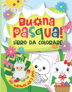 Buona Pasqua! Libro da Colorare per Bambini dai 2 anni: Simpatiche Disegni con Coniglietti, Agnelli, Pollo, Uova di Pasqua & Altro da Colorare per Bambini dai 2 ai 5 Anni