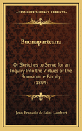 Buonaparteana: Or Sketches to Serve for an Inquiry Into the Virtues of the Buonaparte Family (1804)