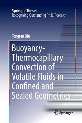 Buoyancy-Thermocapillary Convection of Volatile Fluids in Confined and Sealed Geometries - Qin, Tongran