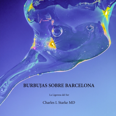 Burbujas Sobre Barcelona: La Ligereza del Ser - Starke, Charles L, MD