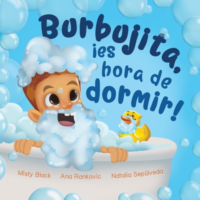 Burbujita, es hora de dormir!: Un cuento para ayudar a establecer la rutina de la hora de dormir - Black, Misty, and Seplveda, Natalia (Translated by)