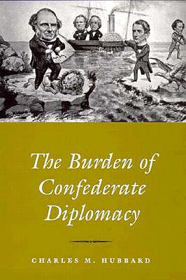 Burden Confederate Diplomacy - Hubbard, Charles M, Dean