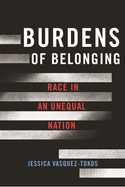 Burdens of Belonging: Race in an Unequal Nation