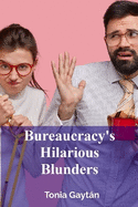 Bureaucracy's Hilarious Blunders: A satirical expose of government inefficiency and political ineptitude