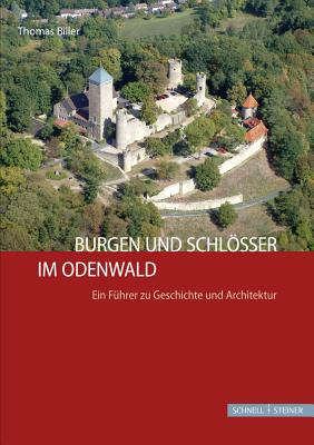 Burgen Und Schlosser Im Odenwald: Ein Fuhrer Zu Geschichte Und Architektur - Biller, Thomas