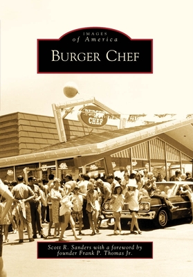 Burger Chef - Sanders, Scott R, and Thomas Jr, Foreword By Frank P