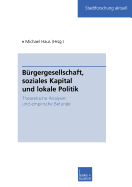 Burgergesellschaft, Soziales Kapital Und Lokale Politik: Theoretische Analysen Und Empirische Befunde