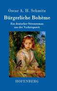 Burgerliche Boheme: Ein Deutscher Sittenroman Aus Der Vorkriegszeit
