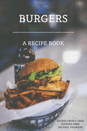 Burgers: A Recipe Book by a True Cookery Nerd: A Cookbook Full of Delicious Recipes for the Grill or Kitchen