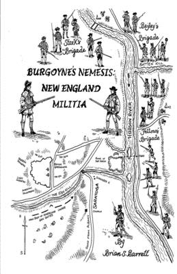 Burgoyne's Nemesis: New England Militia - Barrett, Brian S