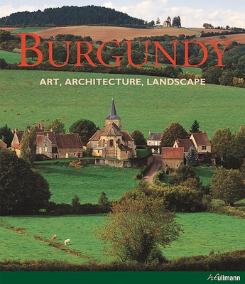 Burgundy: Art. Architecture. Landscape - Toman, Rolf