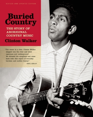 Buried Country: The Story of Aboriginal Country Music - Walker, Clinton, and Kelly, Paul (Foreword by)