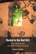Buried in the Red Dirt: Race, Reproduction, and Death in Modern Palestine