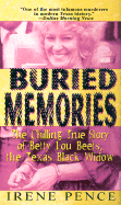 Buried Memories: The Chilling True Story of Betty Lou Beets, the Texas Black Widow - Pence, Irene