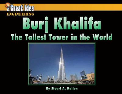 Burj Khalifa: The Tallest Tower in the World - Kallen, Stuart A