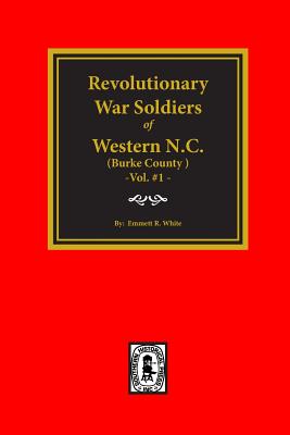 (Burke County, NC) Revolutionary War Soldiers of Western North Carolina (Vol. #1) - White, Emmett (Compiled by)
