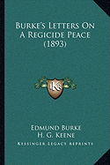 Burke's Letters On A Regicide Peace (1893)