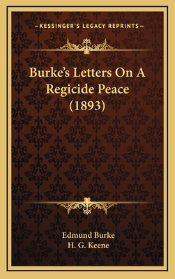 Burke's Letters On A Regicide Peace (1893) - Burke, Edmund, and Keene, H G (Introduction by)