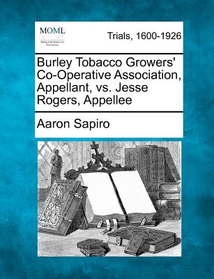 Burley Tobacco Growers' Co-Operative Association, Appellant, vs. Jesse Rogers, Appellee - Sapiro, Aaron