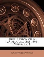 [Burlington Club Catalogues, 1868-1896 Volume V. 3