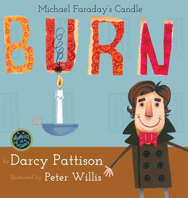 Burn: Michael Faraday's Candle - Pattison, Darcy, and Faraday, Michael (Original Author)
