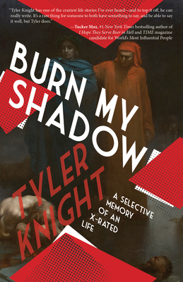 Burn My Shadow: A Selective Memory of an X-Rated Life - Knight, Tyler