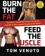Burn the Fat, Feed the Muscle: Transform Your Body Forever Using the Secrets of the Leanest People in the World