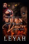 Burn The World Down: Book One