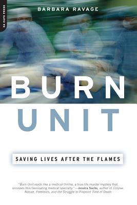 Burn Unit: Saving Lives After the Flames - Ravage, Barbara