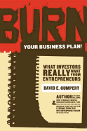 Burn Your Business Plan!: What Investors Really Want from Entrepreneurs