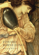 Burne-Jones: An Illustrated Life of Sir Edward Burne-Jones