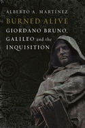 Burned Alive: Giordano Bruno, Galileo and the Inquisition